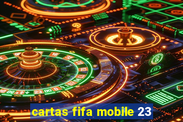 cartas fifa mobile 23